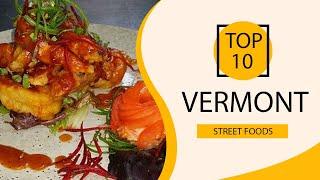 Top 10 Best Street Foods to Visit in Vermont | USA - English