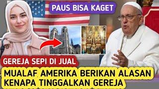 paus fransiskus bisa kaget !! gereja sepi di jual ! mualaf amerika ceritakan kenapa masuk islam