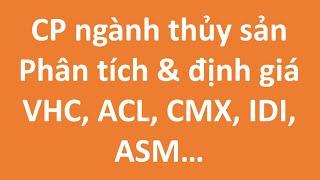 Nội dung LiveStream - Phân tích cổ phiếu ngành thủy sản VHC, IDI, ASM, CMX, ACL...