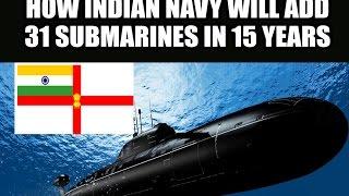 Ep. 26:  Documentary - How Indian Navy To Add 31 Submarines in 15 Years?