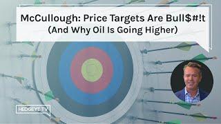 McCullough: Price Targets Are Bull$#!t (And Why Oil Is Going Higher)