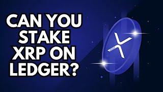 Can You Stake XRP on Ledger? The Truth Revealed!