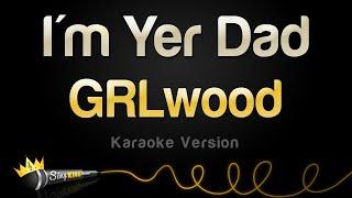 GRLwood - I'm Yer Dad (Karaoke Version)