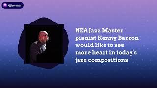 NEA Jazz Master pianist Kenny Barron would like to see more heart in today's jazz compositions |...