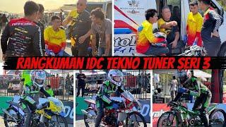 RANGKUMAN TEKNO TUNER DI IDC SERI 3 | BANYAK TROUBLE ??