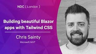 Building beautiful Blazor apps with Tailwind CSS - Chris Sainty - NDC London 2022