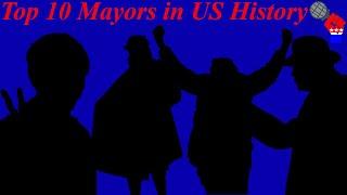 Top 10 Mayors in US History