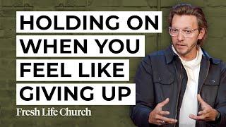 Holding on When You Feel Like Giving Up | Pastor Levi Lusko | Fresh Life Church