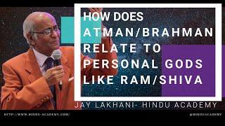 HOW DOES ATMAN-BRAHMAN RELATE TO GOD WITH PERSONALITY LIKE RAM & SHIVA