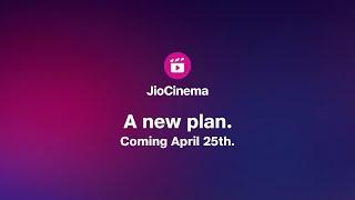 A new plan. Coming April 25th. | JioCinema