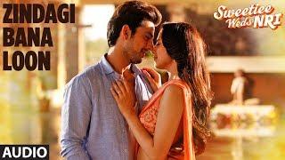 Palak Muchhal: Zindagi Bana Loon Song (Full Audio) | Sweetiee Weds NRI | Himansh Kohli, Zoya Afroz