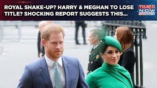 Harry & Meghan To Lose Their Sussex Titles? Royal Family To Make Big Decision? New Report Suggests..