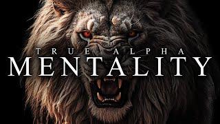 TRUE ALPHA MENTALITY - Best Motivational Video Speeches Compilation