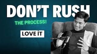 Don't rush in the process, Trust and Love the Process | Tips and Inspiration