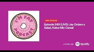 Episode 249 (LIVE): Jay Orders a Salad, Kelce Mix Cereal