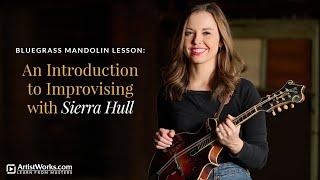 Bluegrass Mandolin Lesson: An Introduction to Improvising with @sierrahullmusic || ArtistWorks