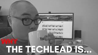 WHY THE TECHLEAD IS…