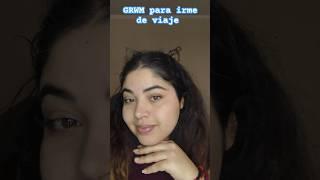 GRWM para irme de viaje.                         #maquillaje #grwm #GRWM #arreglateconmigo