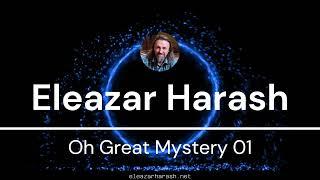 Eleazar Harash - Oh Great Mystery - Prayer 01