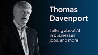 AI in Businesses, Jobs, and more - with Thomas Davenport