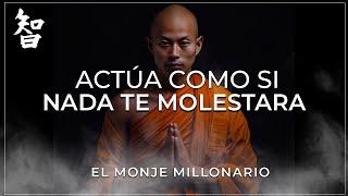 ACTÚA COMO SI NADA TE MOLESTARA | ESTO ES MUY PODEROSO | BUDISMO