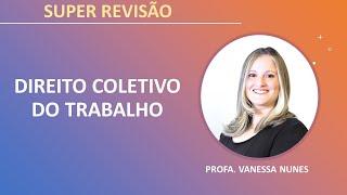 DIREITO COLETIVO DO TRABALHO - SUPER REVISÃO