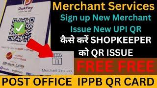 Merchant Services Post Office IPPB QR| Shopkeeper को issue करे QR Free| Signup New Merchant#bpm#ippb