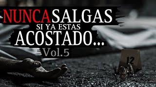 NUNCA SALGAS DE CASA SI YA ESTAS ACOSTADO DESCANSANDO Vol.5 | 5 HISTORIAS REALES