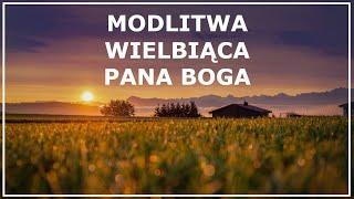 MODLITWA WIELBIĄCA PANA BOGA | Modlitwa dziękczynna do Boga Ojca Wszechmogącego