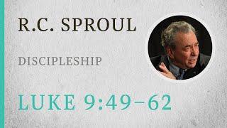 Discipleship (Luke 9:49-62) — A Sermon by R.C. Sproul