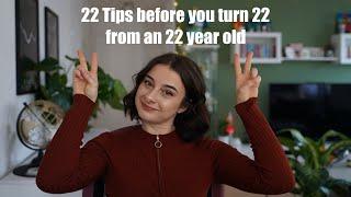 22 Tips before you turn 22 from an 22 year old