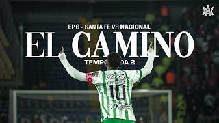 Santa Fe vs Nacional - Liga - Fecha 4 | EL FÚTBOL ES UNA COSA DE LOCOS | El Camino T2:E6