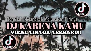 DJ KARENA KAMU - TERUSLAH MELANGKAH MELUPAKAN DIRINYA REMIX FULL BASS VIRAL TIKTOK TERBARU 2024