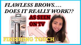 FLAWLESS BROWS HAIR REMOVER| FINISHING TOUCH| DOES IT REALLY WORK?!