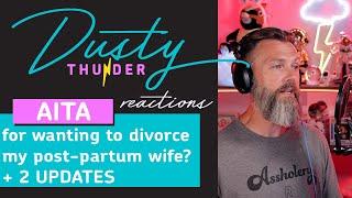 AITAH for wanting to divorce my post-partum wife? + 2 UPDATES - Dusty Reads & Reacts!