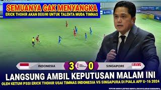  KEPUTUSAN JENIUS & GILA Erick Tohir !! Hasil Akhir 3-0 Timnas Indonesia vs Singapura AFF U-16 2024