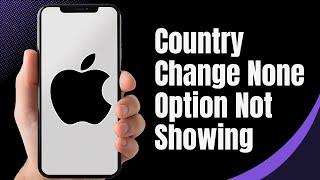 How to Fix iPhone Country Change None Option Not Showing on iOS (2024)