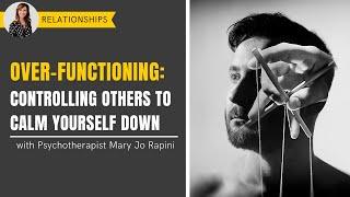 Over-Functioning: Controlling Others to Calm Yourself Down