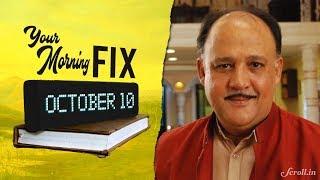 Your Morning Fix: Minister MJ Akbar accused of sexual harassment, Alok Nath of rape. #MeToo