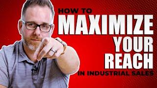 How To Maximize Your Reach in Industrial Sales