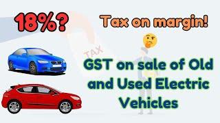 GST on Old & Used Electric Vehicles: Everything You Need to Know!