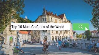 Exclusive: Top 10 Must Go Cities of The World [HD]