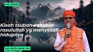 KISAH TSAUBAN SAHABAT RASULULLAH YANG MENYESALI HIDUPNYA (UST ORANGE)