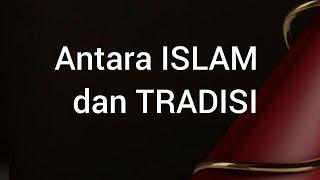 ANTARA ISLAM DAN TRADISI