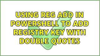 Using REG ADD in PowerShell to add registry key with double quotes (3 Solutions!!)