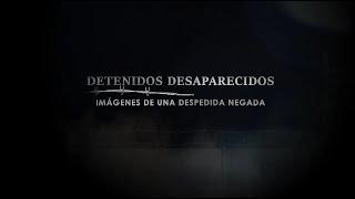 Detenidos Desaparecidos: Imágenes de una despedida negada | Series 24