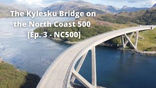 The Kylesku Bridge on the North Coast 500  [Ep. 3 - NC500]