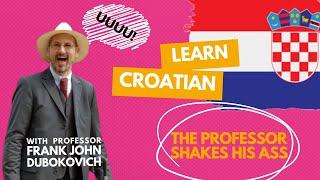 Learning Croatian: The Professor Shakes His Ass