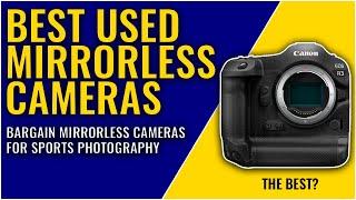 Best used Mirrorless cameras to buy | Best mirrorless cameras for sports photography