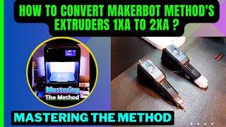 How To Convert Makerbot Method's Extruders 1XA To 2XA ? || Mastering The Method